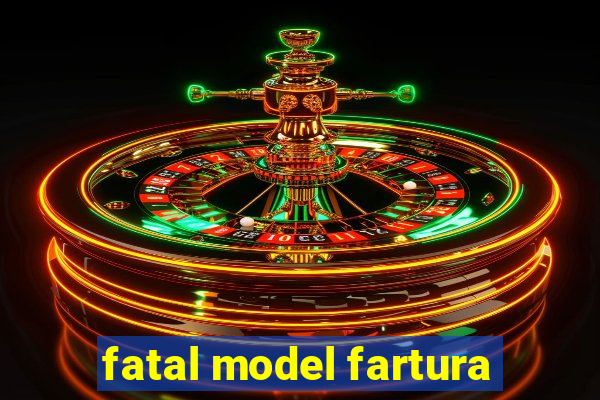 fatal model fartura